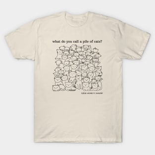 What do you call a pile of cats? T-Shirt